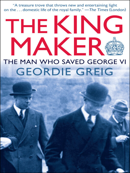Title details for The King Maker by Geordie Greig - Available